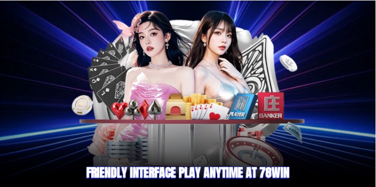 Friendly interface, play anytime at 78win